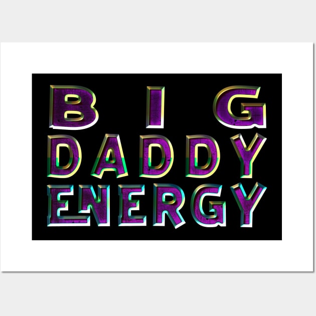 Big Daddy Energy Wall Art by JMG Graphics LLC